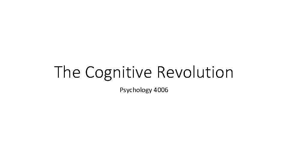 The Cognitive Revolution Psychology 4006 