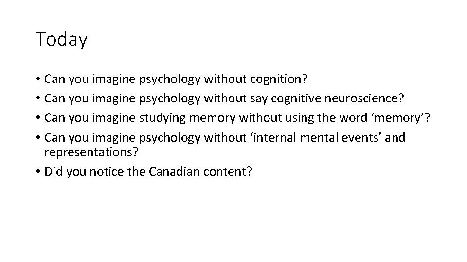 Today • Can you imagine psychology without cognition? • Can you imagine psychology without