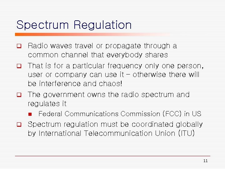 Spectrum Regulation Radio waves travel or propagate through a common channel that everybody shares