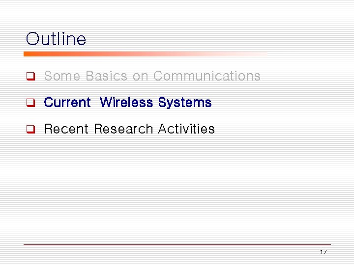 Outline q Some Basics on Communications q Current Wireless Systems q Recent Research Activities