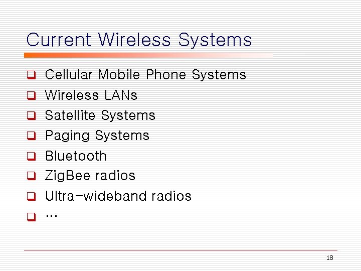 Current Wireless Systems q q q q Cellular Mobile Phone Systems Wireless LANs Satellite