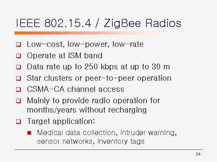 IEEE 802. 15. 4 / Zig. Bee Radios q q q q Low-cost, low-power,