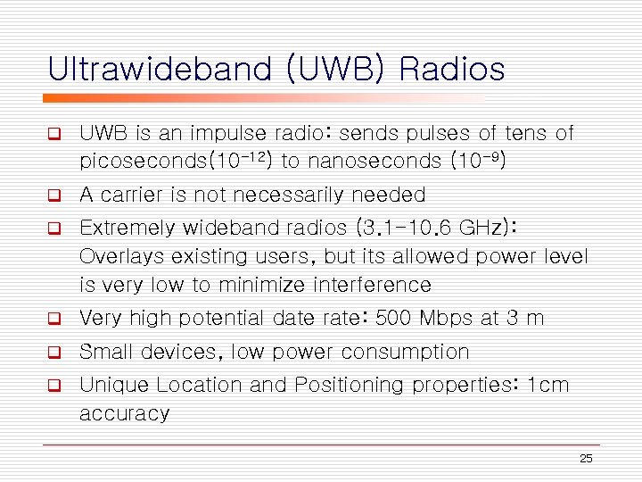 Ultrawideband (UWB) Radios q UWB is an impulse radio: sends pulses of tens of