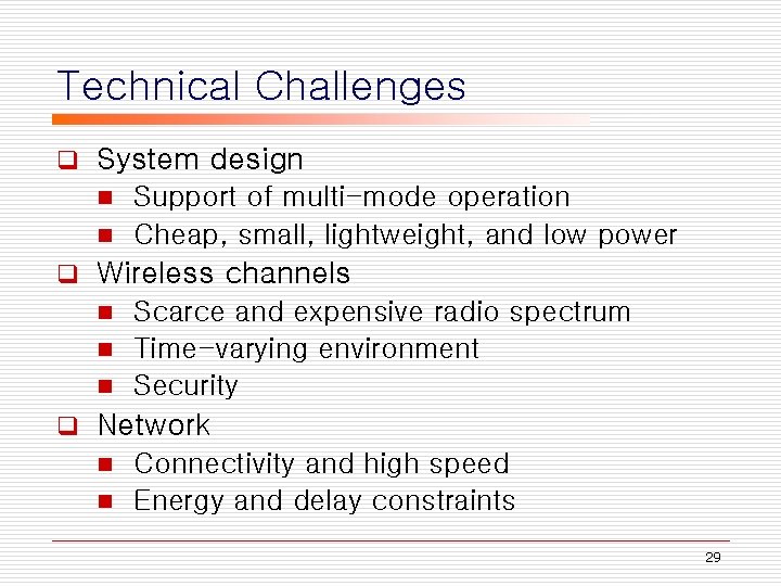 Technical Challenges q System design Support of multi-mode operation n Cheap, small, lightweight, and