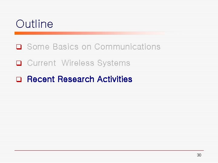 Outline q Some Basics on Communications q Current Wireless Systems q Recent Research Activities
