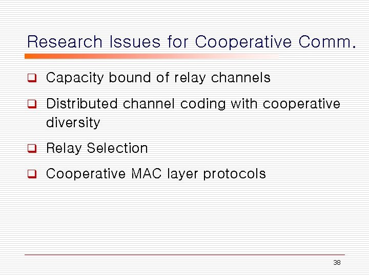 Research Issues for Cooperative Comm. q Capacity bound of relay channels q Distributed channel