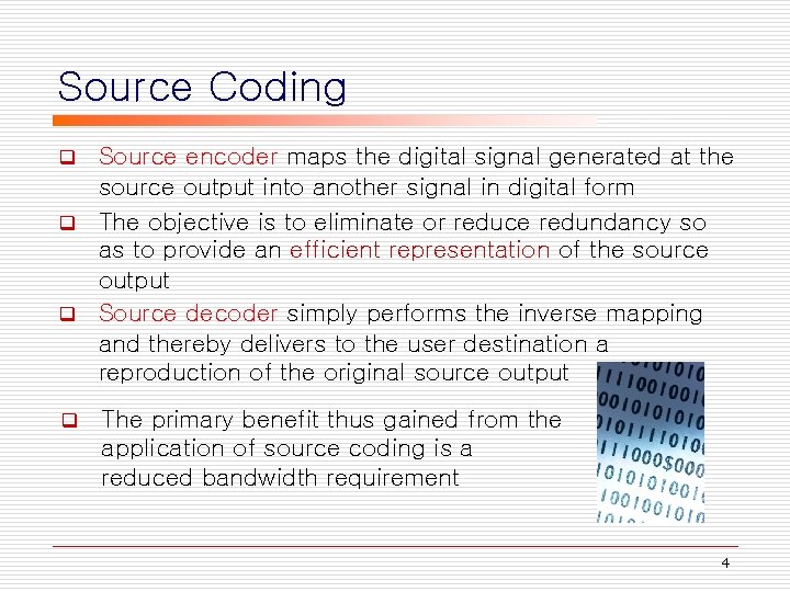 Source Coding Source encoder maps the digital signal generated at the source output into