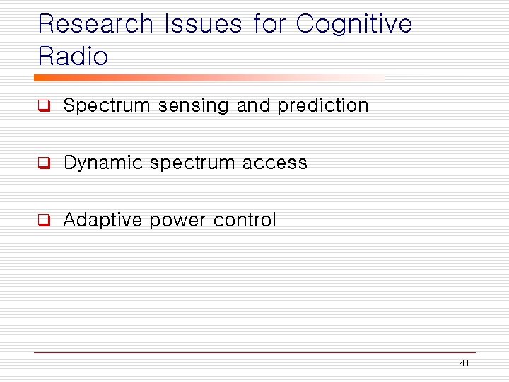 Research Issues for Cognitive Radio q Spectrum sensing and prediction q Dynamic spectrum access