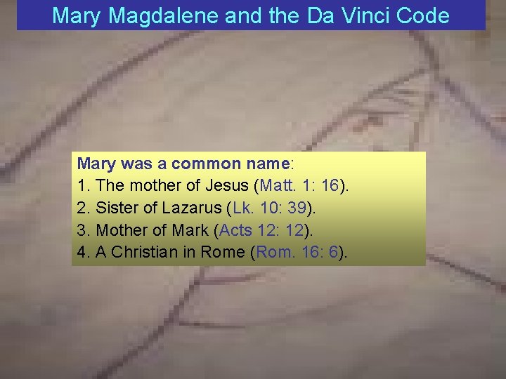 Mary Magdalene and the Da Vinci Code Mary was a common name: 1. The