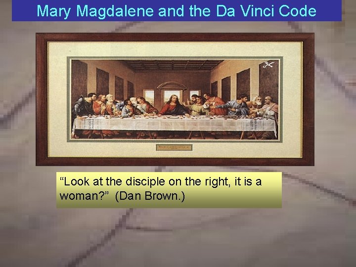 Mary Magdalene and the Da Vinci Code “Look at the disciple on the right,