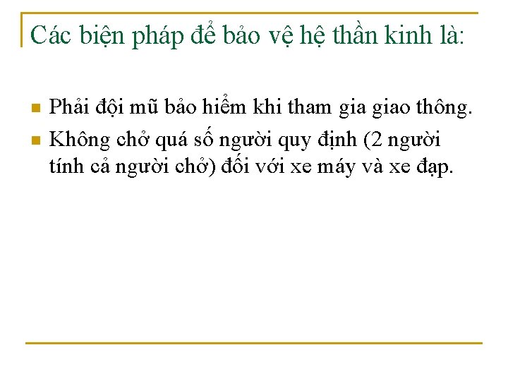 Các biện pháp để bảo vệ hệ thần kinh là: n n Phải đội