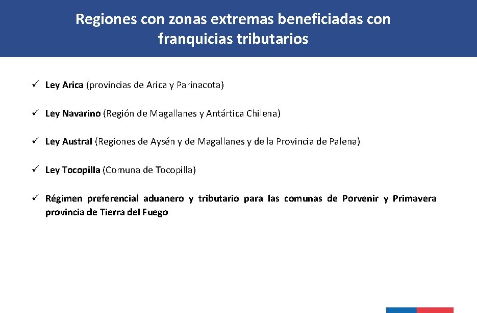 Regiones con zonas extremas beneficiadas con franquicias tributarios ü Ley Arica (provincias de Arica