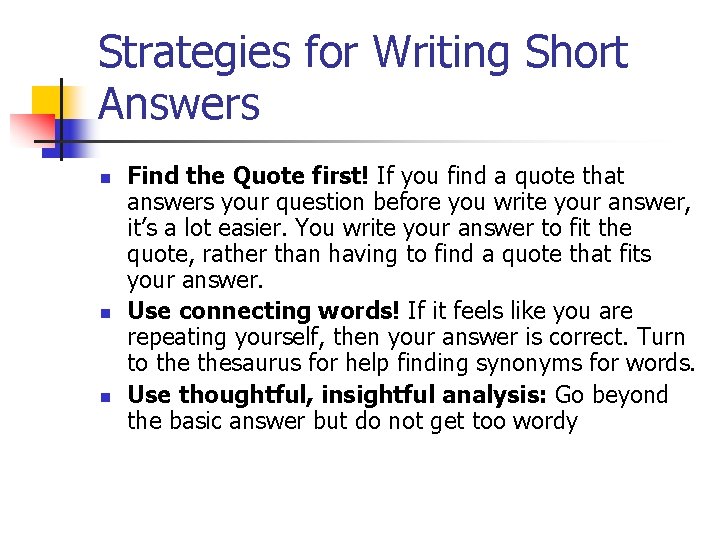 Strategies for Writing Short Answers n n n Find the Quote first! If you