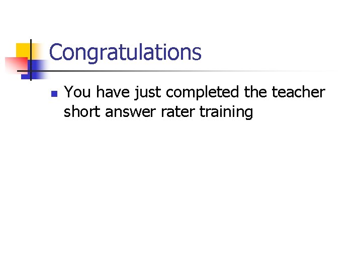 Congratulations n You have just completed the teacher short answer rater training 