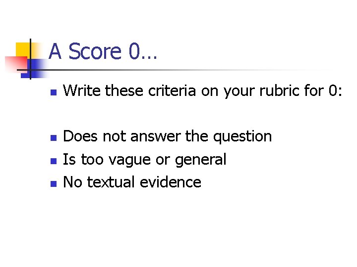 A Score 0… n n Write these criteria on your rubric for 0: Does