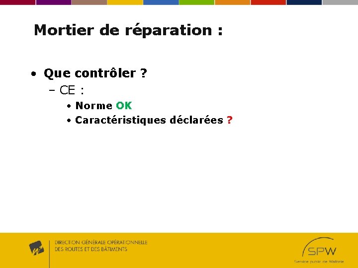 Mortier de réparation : • Que contrôler ? – CE : • Norme OK Mortier de réparation : • Que contrôler ? – CE : • Norme OK