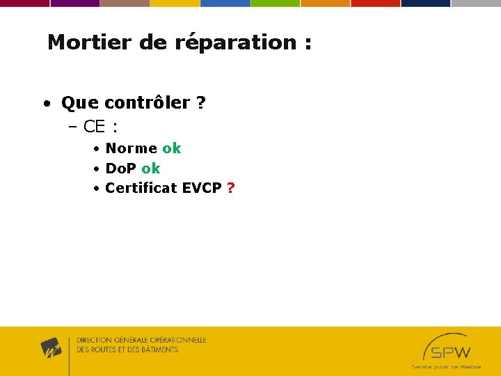 Mortier de réparation : • Que contrôler ? – CE : • Norme ok Mortier de réparation : • Que contrôler ? – CE : • Norme ok