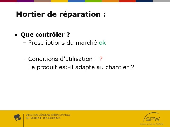 Mortier de réparation : • Que contrôler ? – Prescriptions du marché ok – Mortier de réparation : • Que contrôler ? – Prescriptions du marché ok –