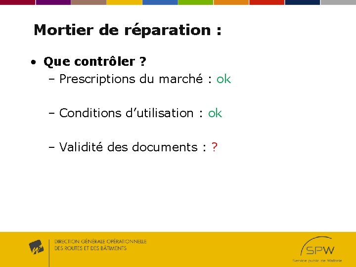 Mortier de réparation : • Que contrôler ? – Prescriptions du marché : ok Mortier de réparation : • Que contrôler ? – Prescriptions du marché : ok