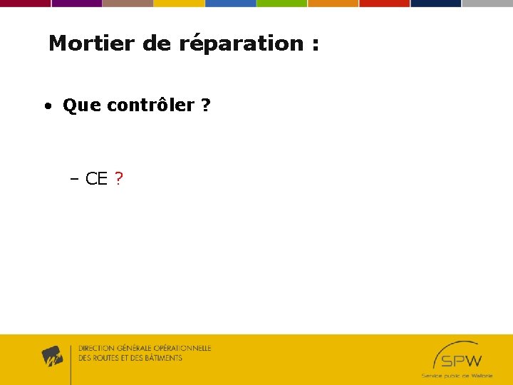 Mortier de réparation : • Que contrôler ? – CE ? Mortier de réparation : • Que contrôler ? – CE ?