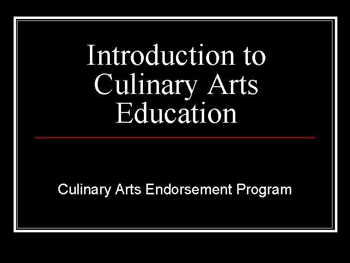 Introduction to Culinary Arts Education Culinary Arts Endorsement Program 