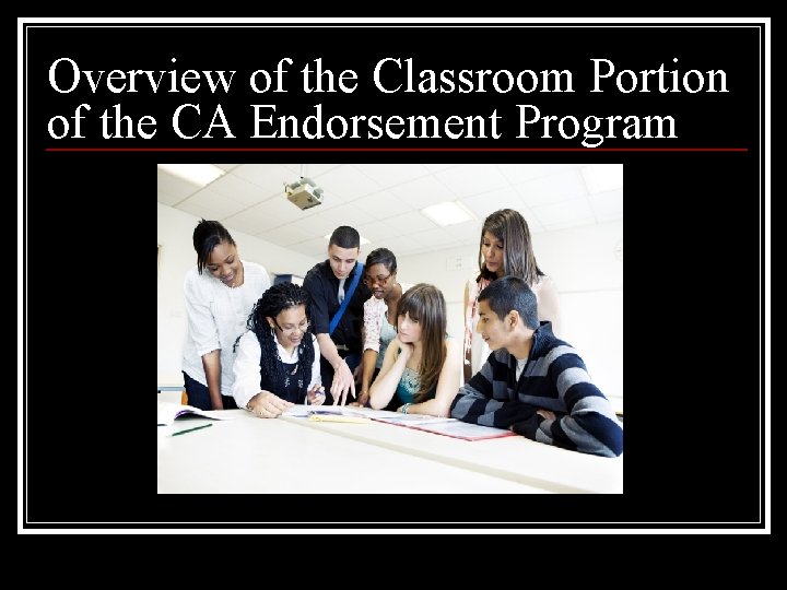 Overview of the Classroom Portion of the CA Endorsement Program 
