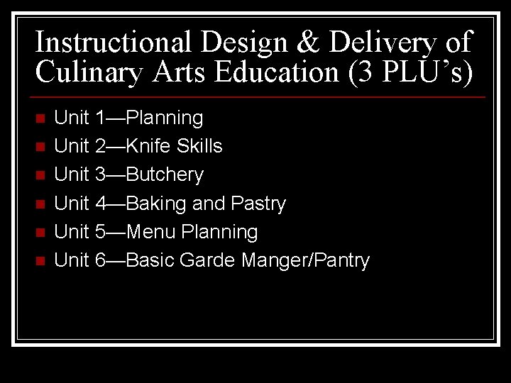 Instructional Design & Delivery of Culinary Arts Education (3 PLU’s) n n n Unit