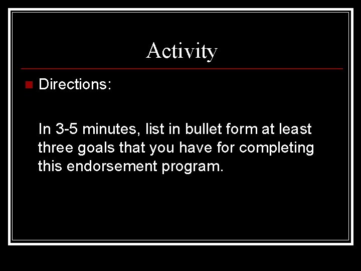 Activity n Directions: In 3 -5 minutes, list in bullet form at least three