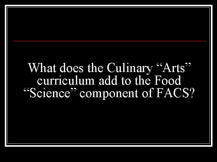 What does the Culinary “Arts” curriculum add to the Food “Science” component of FACS?