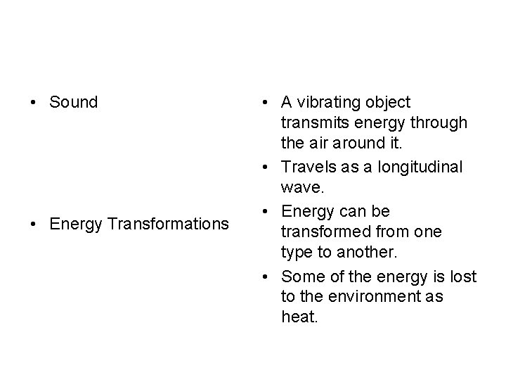  • Sound • Energy Transformations • A vibrating object transmits energy through the