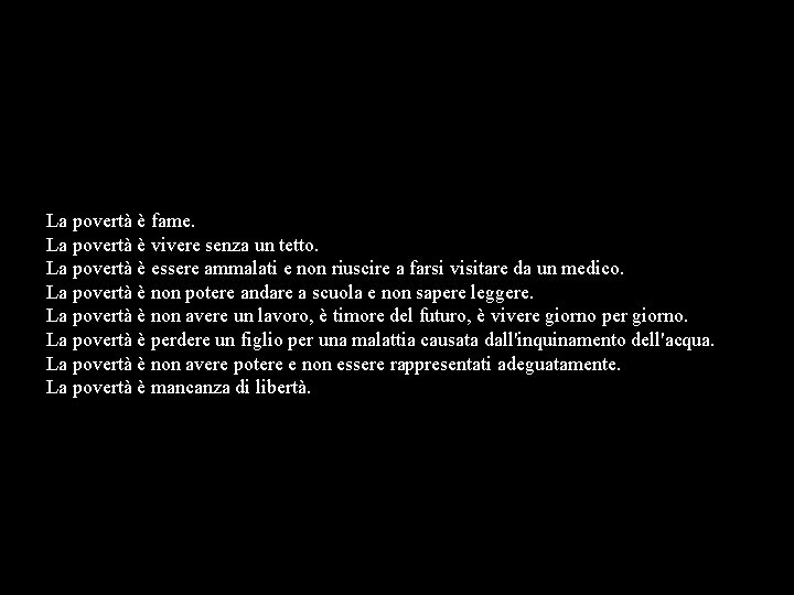 La povertà è fame. La povertà è vivere senza un tetto. La povertà è