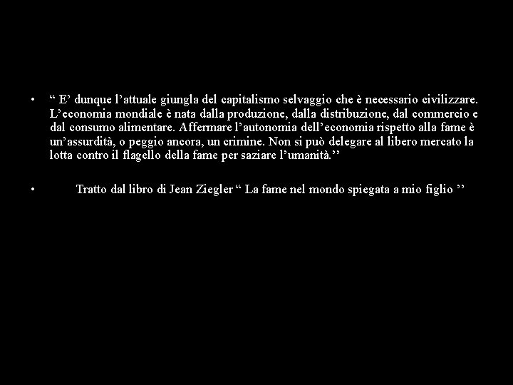  • “ E’ dunque l’attuale giungla del capitalismo selvaggio che è necessario civilizzare.