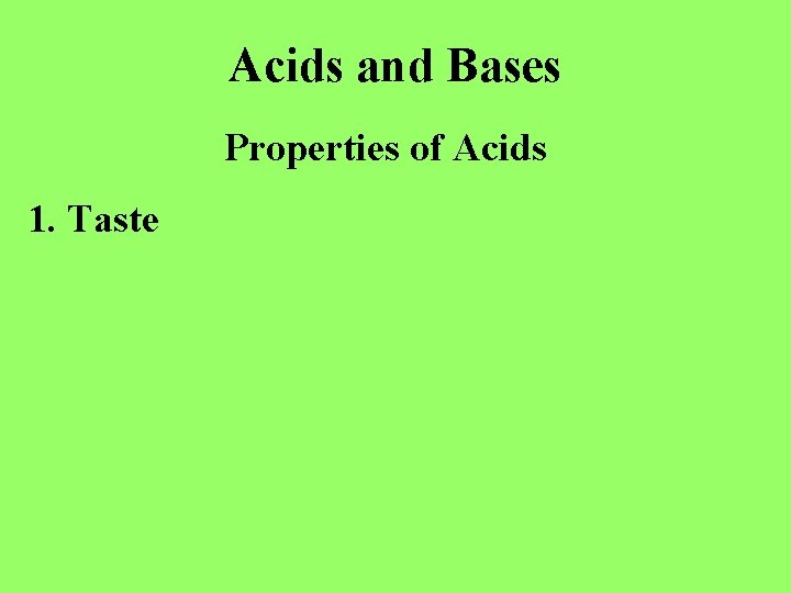 Acids and Bases Properties of Acids 1. Taste 
