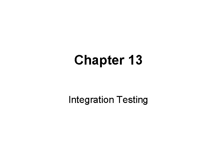 Chapter 13 Integration Testing 