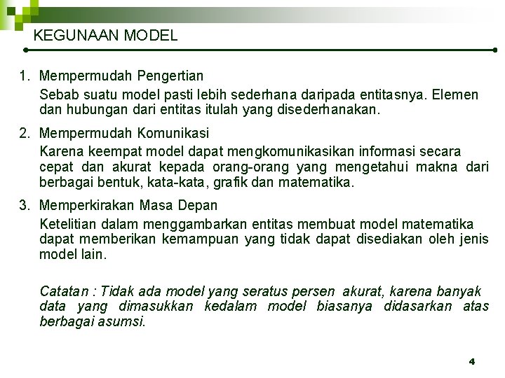 KEGUNAAN MODEL 1. Mempermudah Pengertian Sebab suatu model pasti lebih sederhana daripada entitasnya. Elemen