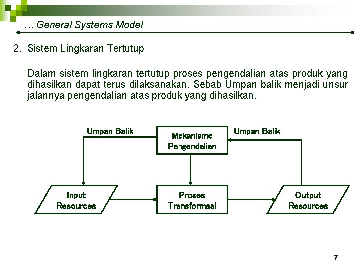 … General Systems Model 2. Sistem Lingkaran Tertutup Dalam sistem lingkaran tertutup proses pengendalian