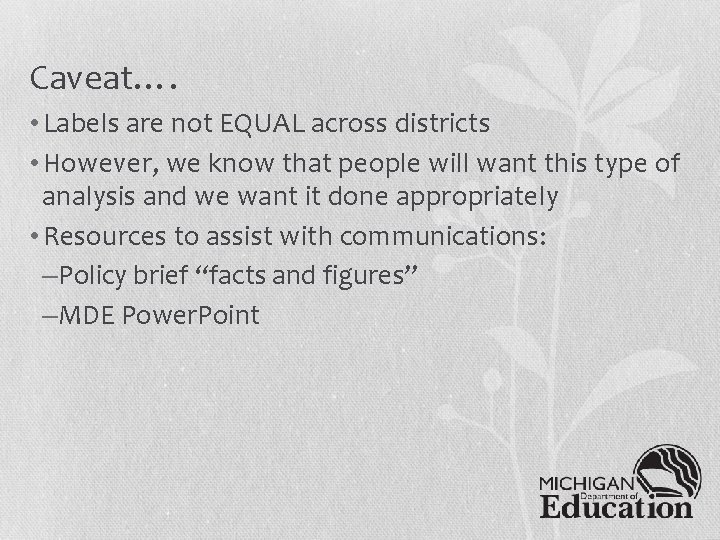 Caveat…. • Labels are not EQUAL across districts • However, we know that people