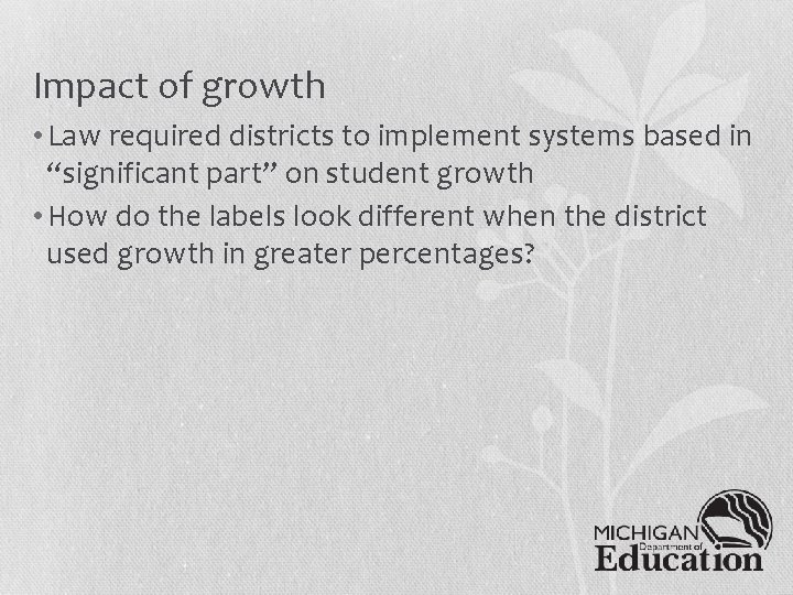 Impact of growth • Law required districts to implement systems based in “significant part”