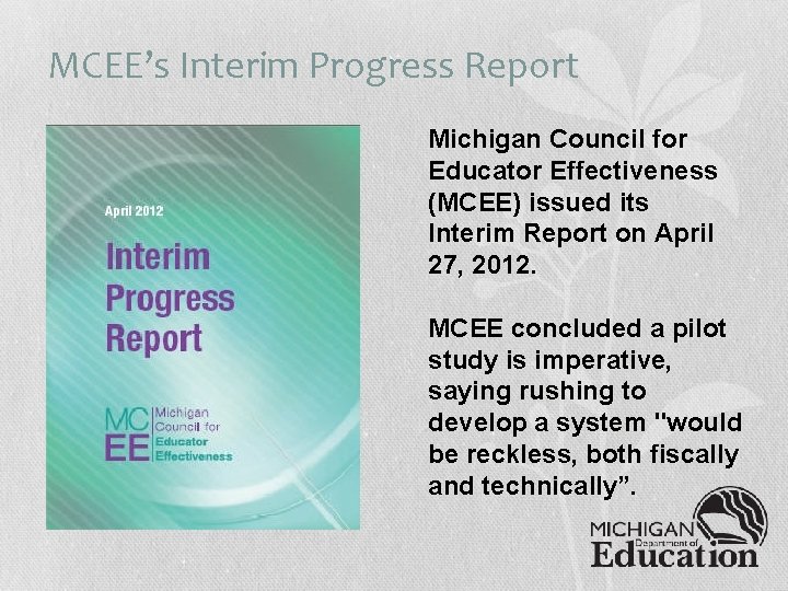 MCEE’s Interim Progress Report Michigan Council for Educator Effectiveness (MCEE) issued its Interim Report