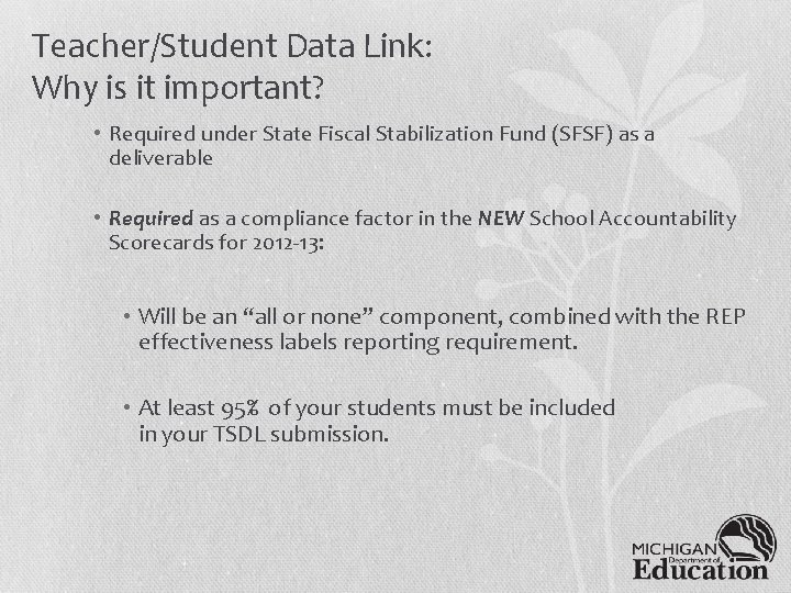 Teacher/Student Data Link: Why is it important? • Required under State Fiscal Stabilization Fund