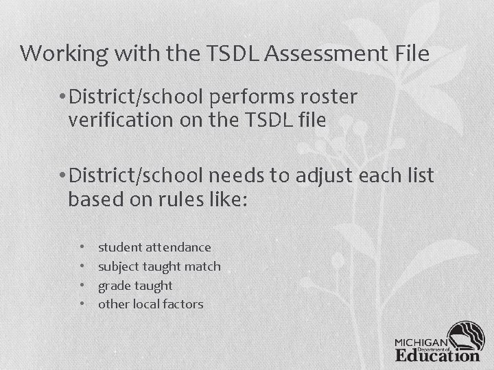 Working with the TSDL Assessment File • District/school performs roster verification on the TSDL