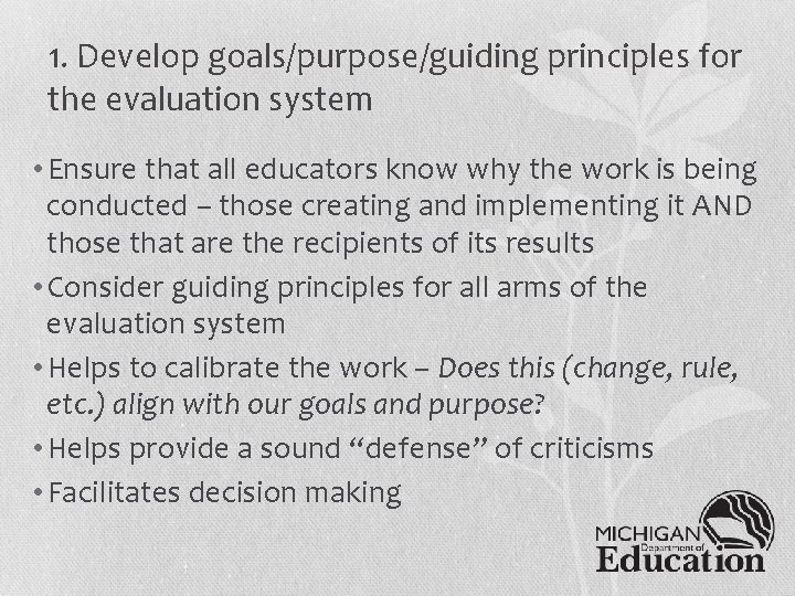 1. Develop goals/purpose/guiding principles for the evaluation system • Ensure that all educators know