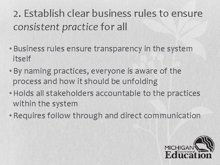 2. Establish clear business rules to ensure consistent practice for all • Business rules