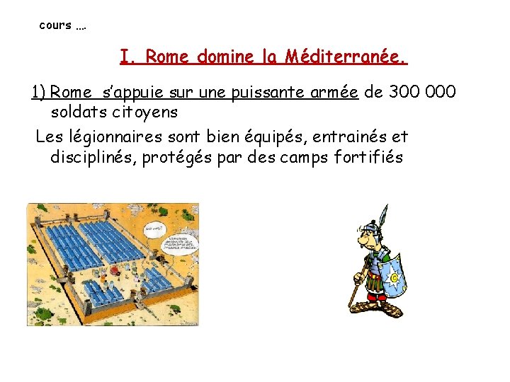 cours …. I. Rome domine la Méditerranée. 1) Rome s’appuie sur une puissante armée