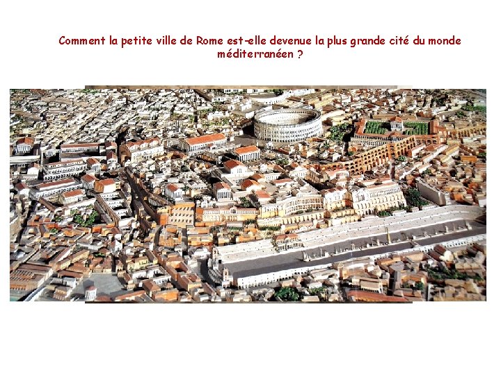 Comment la petite ville de Rome est-elle devenue la plus grande cité du monde