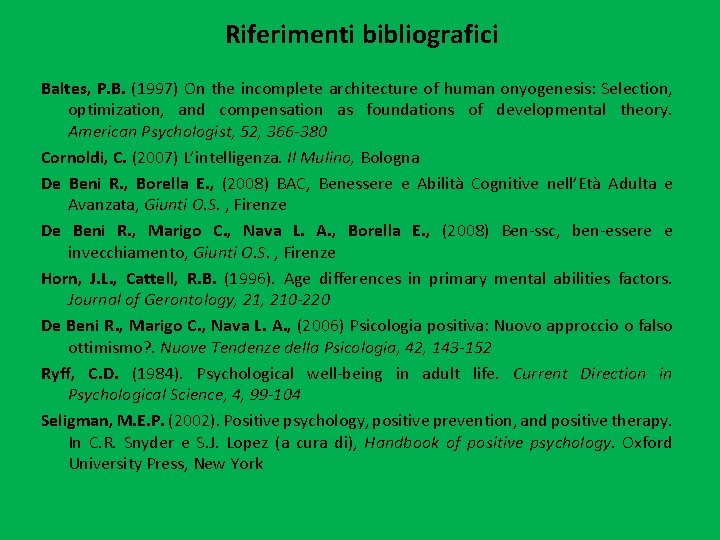 Riferimenti bibliografici Baltes, P. B. (1997) On the incomplete architecture of human onyogenesis: Selection,