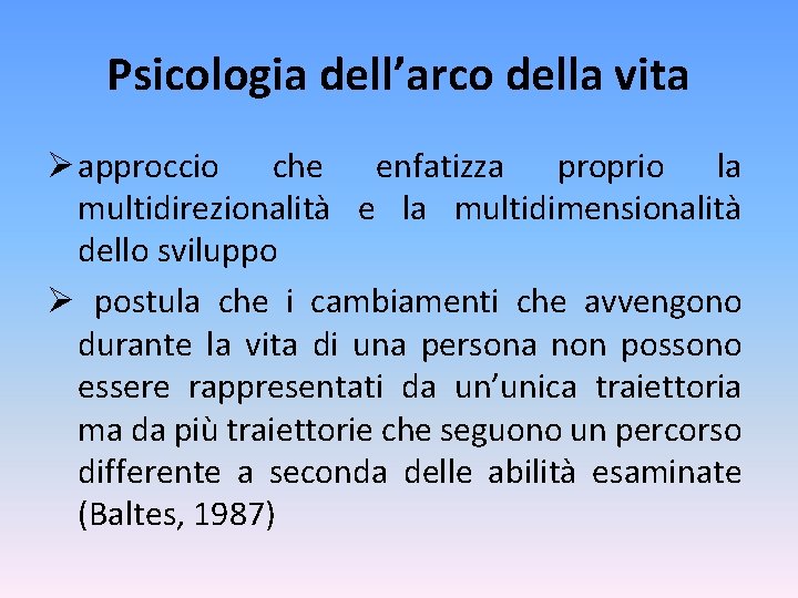 Psicologia dell’arco della vita Ø approccio che enfatizza proprio la multidirezionalità e la multidimensionalità