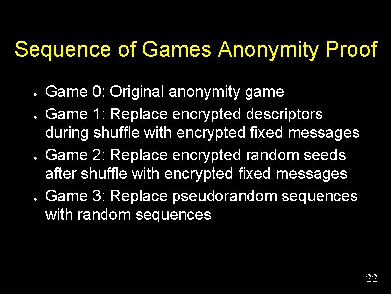 Sequence of Games Anonymity Proof ● ● Game 0: Original anonymity game Game 1: