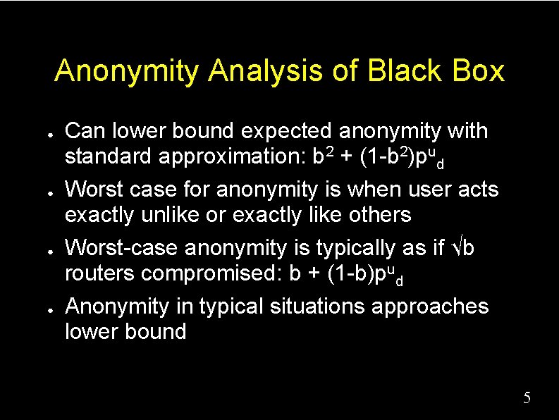 Anonymity Analysis of Black Box ● ● Can lower bound expected anonymity with standard