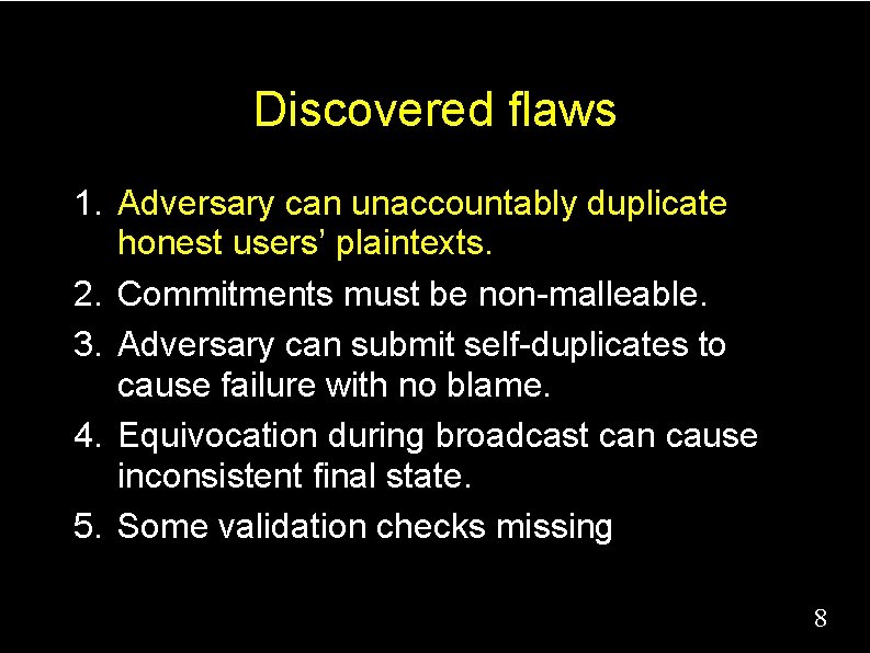 Discovered flaws 1. Adversary can unaccountably duplicate honest users’ plaintexts. 2. Commitments must be